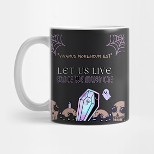 Let Us Live Since We Must Die Mug